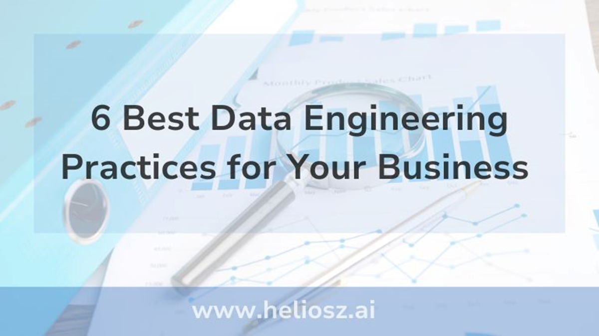 6 Best Data Engineering Practices for Your Business - Heliosz - Blog