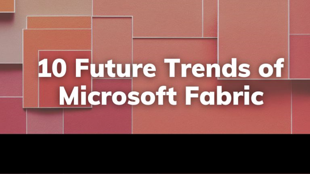 10 Future Trends of Microsoft Fabric